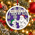 When I Think Of You I Touch My Elf Ornament