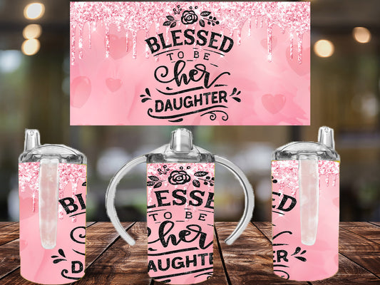 Blessed To Be Her Daughter Sippy Cup